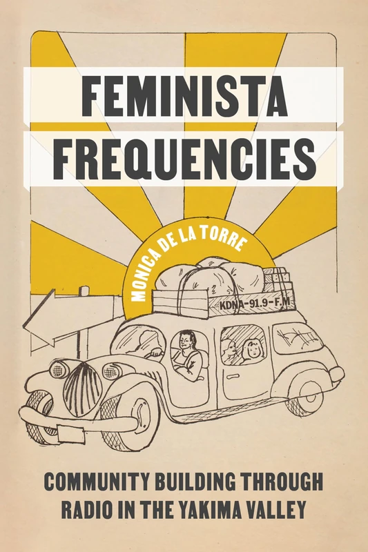 Feminista Frequencies: Community Building through Radio in the Yakima Valley (Decolonizing Feminisms)