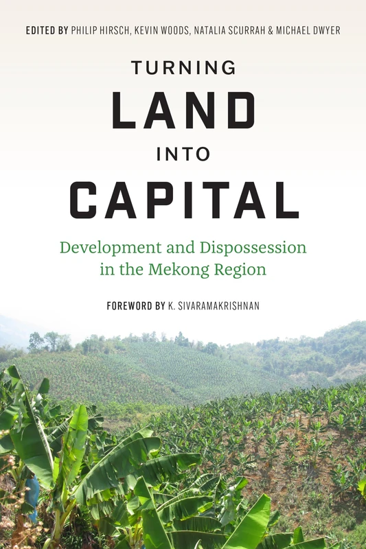 Turning Land into Capital: Development and Dispossession in the Mekong Region (Culture, Place, and Nature) - Image 1
