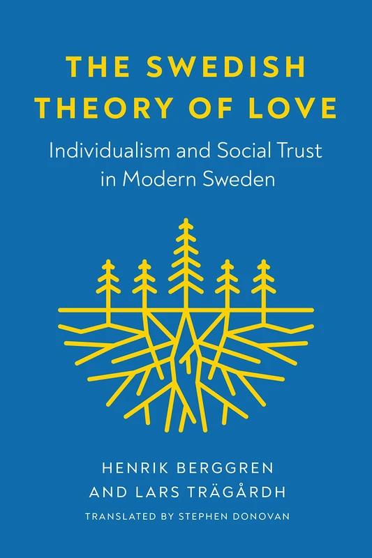 The Swedish Theory of Love: Individualism and Social Trust in Modern Sweden (New Directions in Scandinavian Studies)