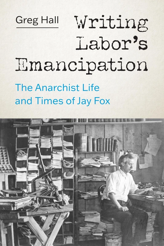 Writing Labor’s Emancipation: The Anarchist Life and Times of Jay Fox - Image 1