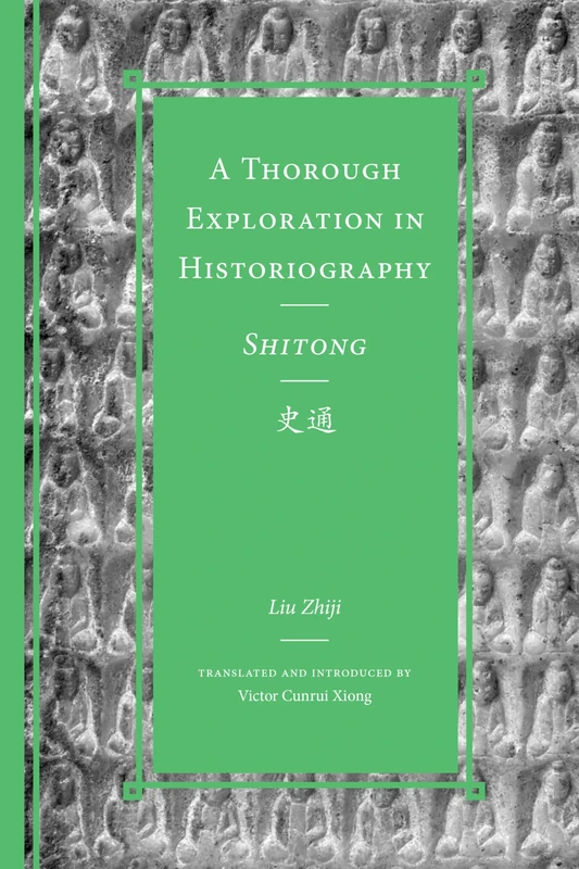 A Thorough Exploration in Historiography / Shitong (Classics of Chinese Thought)