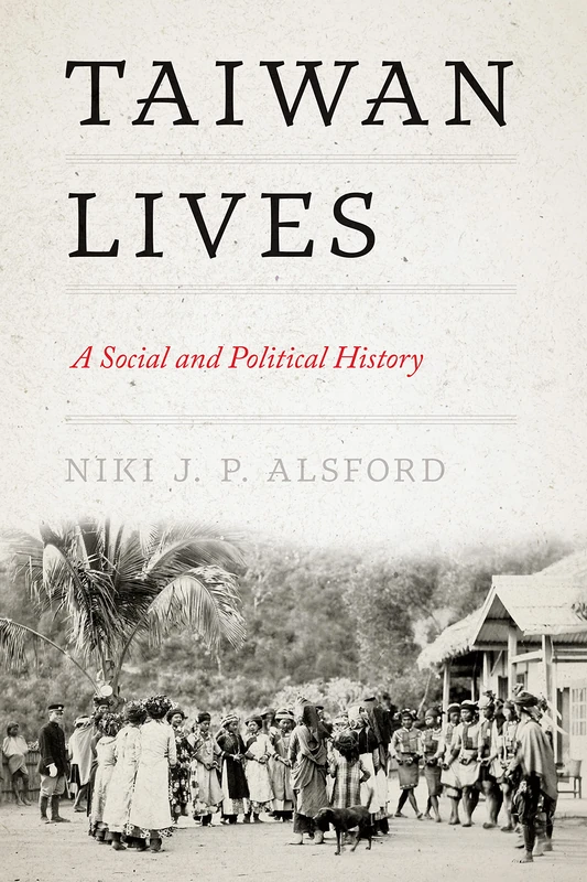 Taiwan Lives: A Social and Political History (Taiwan and the World)