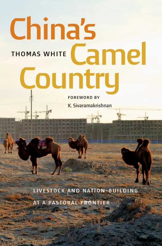 China's Camel Country: Livestock and Nation-Building at a Pastoral Frontier (Culture, Place, and Nature)