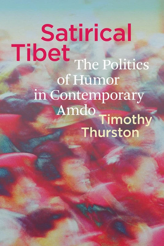 Satirical Tibet: The Politics of Humor in Contemporary Amdo (Studies on Ethnic Groups in China)
