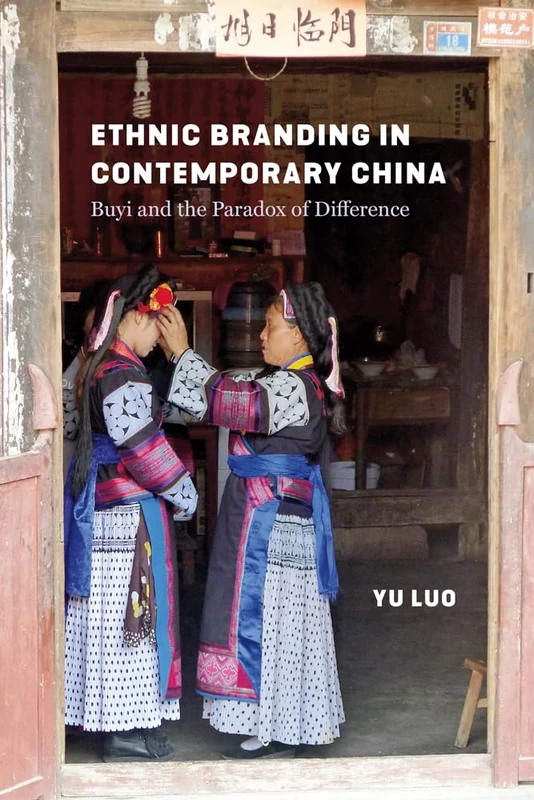 Ethnic Branding in Contemporary China: Buyi and the Paradox of Difference (Studies on Ethnic Groups in China)