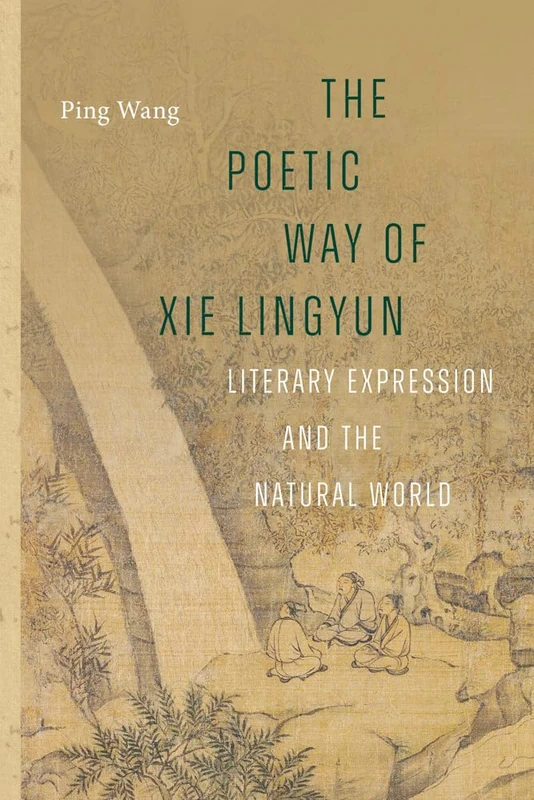 The Poetic Way of Xie Lingyun: Literary Expression and the Natural World