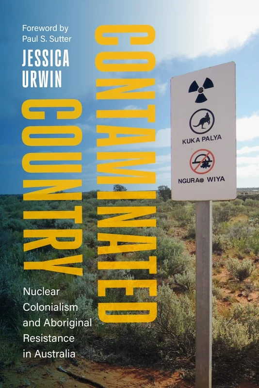 Contaminated Country: Nuclear Colonialism and Aboriginal Resistance in Australia (Weyerhaeuser Environmental Books)