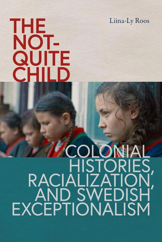 The Not-Quite Child: Colonial Histories, Racialization, and Swedish Exceptionalism