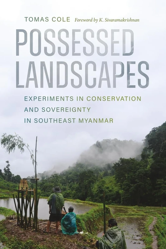 Possessed Landscapes: Experiments in Conservation and Sovereignty in Southeast Myanmar (Culture, Place, and NatureCulture, Place, and NatureCulture, ... Place, and NaturePossessed Landscapes)