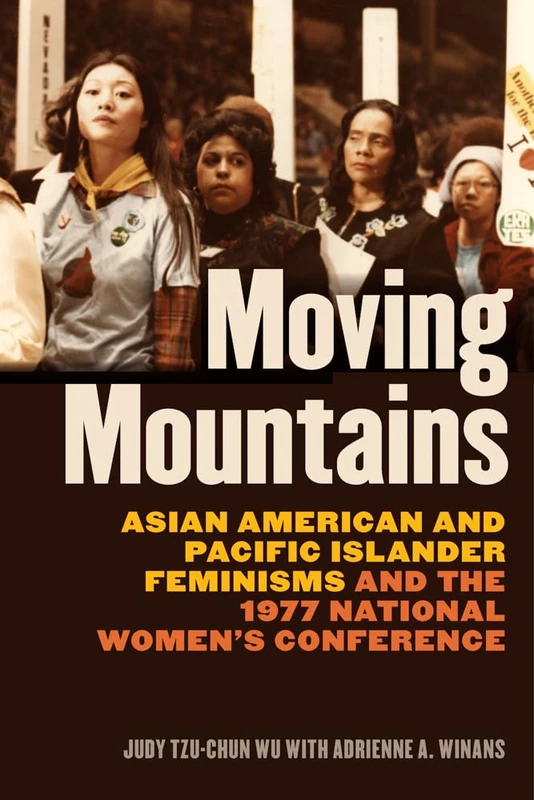 Moving Mountains: Asian American and Pacific Islander Feminisms and the 1977 National Women's Conference