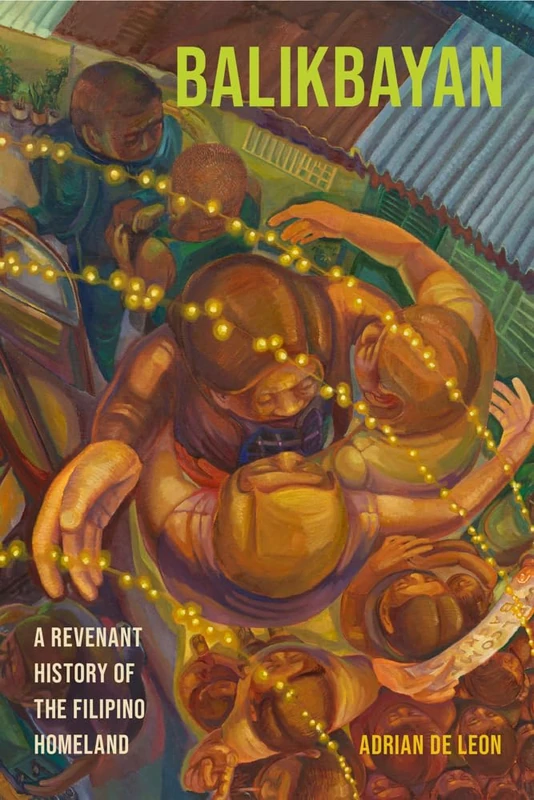 Balikbayan: A Revenant History of the Filipino Homeland (Critical Filipinx StudiesCritical Filipinx StudiesCritical Filipinx StudiesCritical Filipinx StudiesCritical Filipinx StudiesBalikbayan)