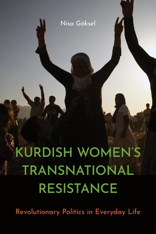 Kurdish Women's Transnational Resistance: Revolutionary Politics in Everyday Life (Decolonizing Feminisms)