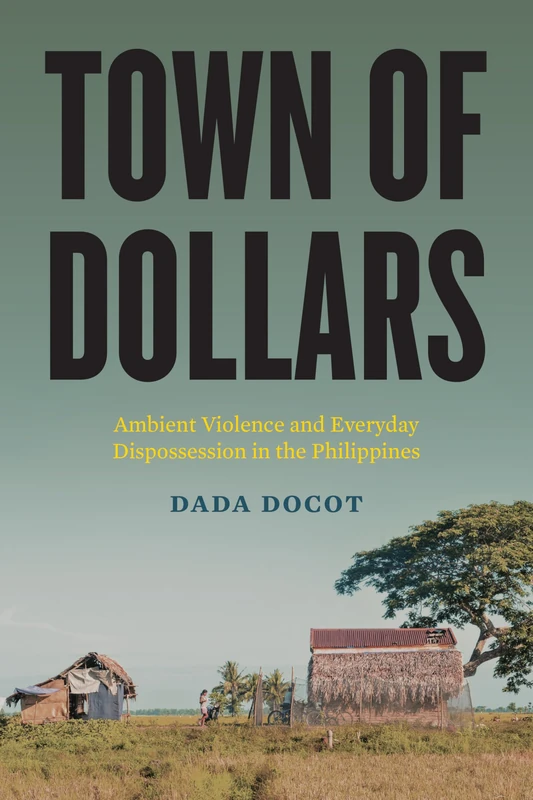 Town of Dollars: Ambient Violence and Everyday Dispossession in the Philippines