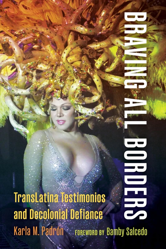 Braving All Borders: TransLatina Testimonios and Decolonial Defiance (Decolonizing Feminisms)