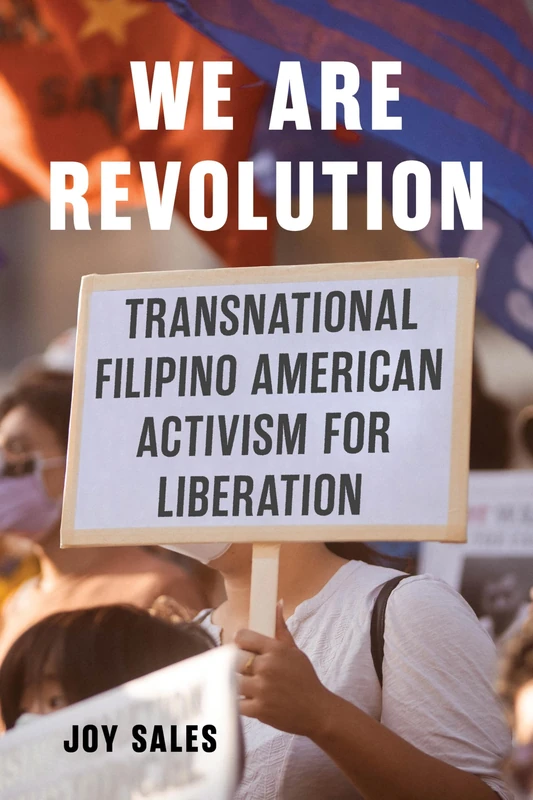 We Are Revolution: Transnational Filipino American Activism for Liberation (Critical Filipinx Studies)
