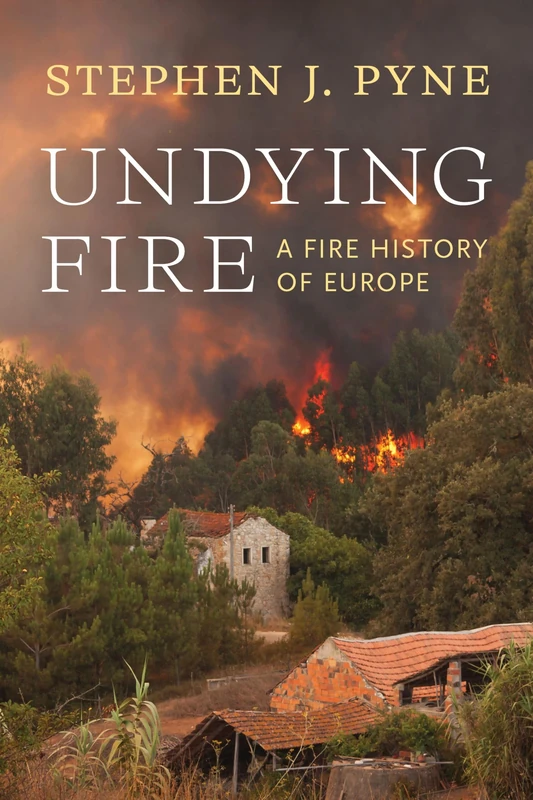 Undying Fire: A Fire History of Europe (Weyerhaeuser Cycle of Fire)