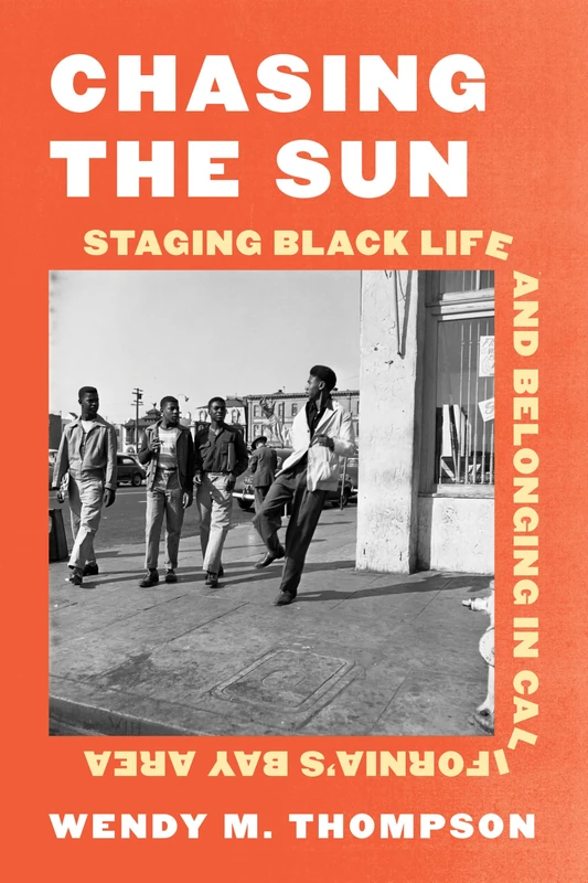 Chasing the Sun: Staging Black Life and Belonging in California's Bay Area