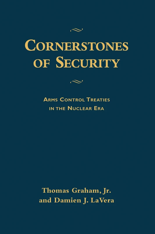 Cornerstones of Security: Arms Control Treaties in the Nuclear Era
