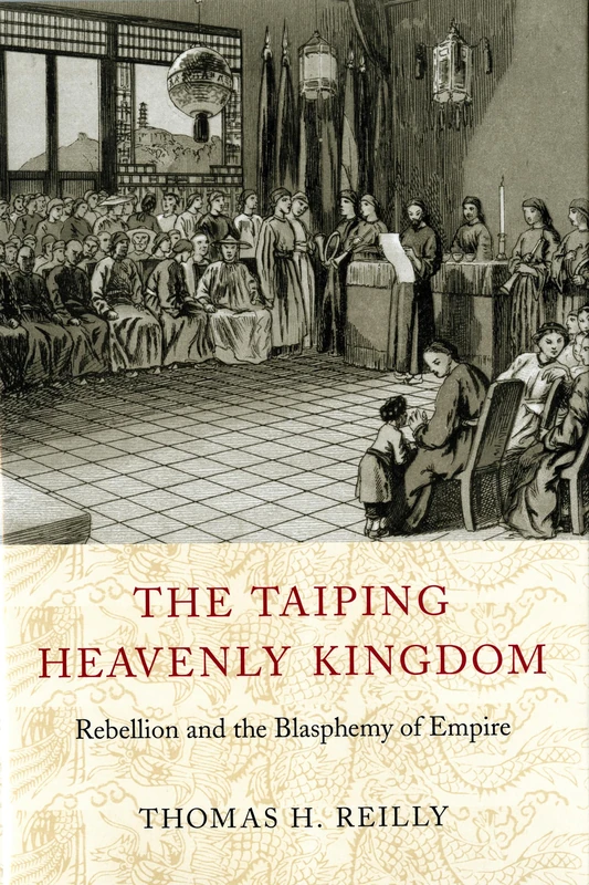 The Taiping Heavenly Kingdom: Rebellion and the Blasphemy of Empire