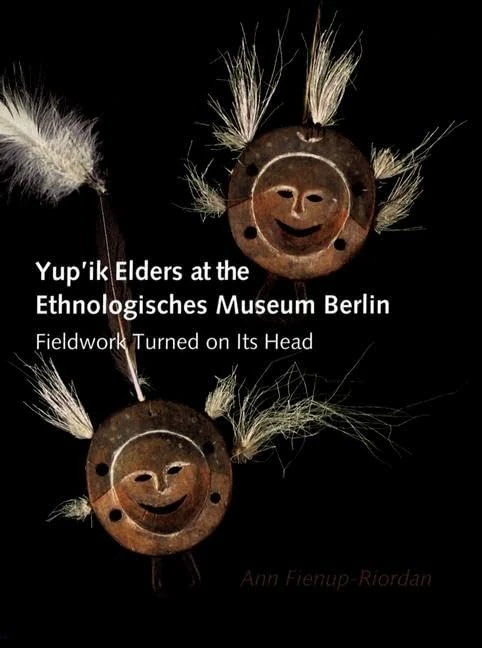 Yup’ik Elders at the Ethnologisches Museum Berlin: Fieldwork Turned on Its Head