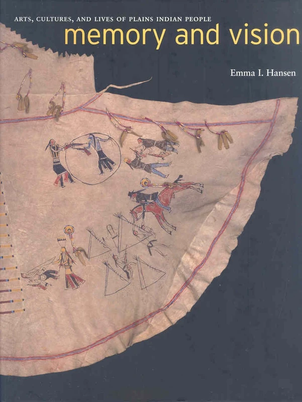 Memory and Vision: Arts, Cultures, and Lives of Plains Indian Peoples