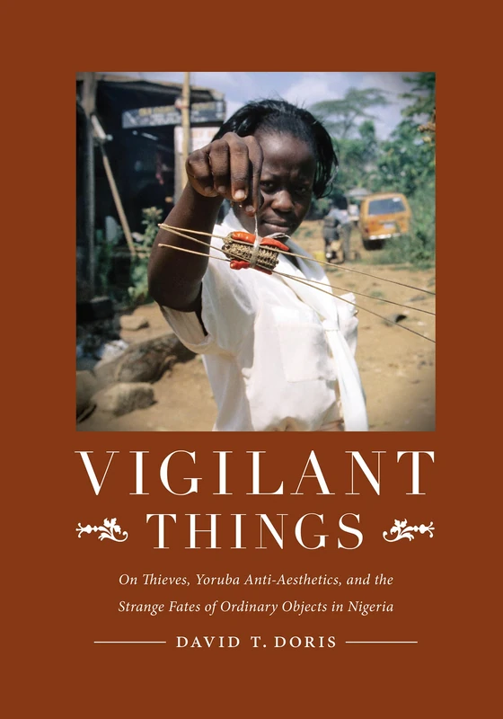 Vigilant Things: On Thieves, Yoruba Anti-Aesthetics, and The Strange Fates of Ordinary Objects in Nigeria - Image 1