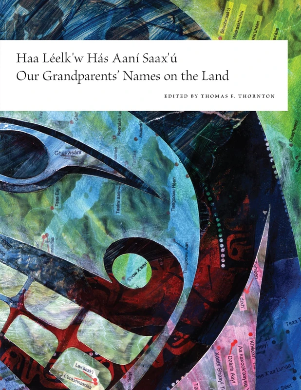 Haa Léelk'w Hás Aaní Saax'ú / Our Grandparents' Names on the Land