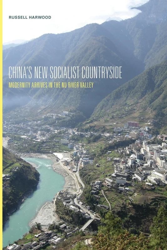 China's New Socialist Countryside: Modernity Arrives in the Nu River Valley (Studies on Ethnic Groups in China)