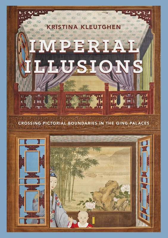 Imperial Illusions: Crossing Pictorial Boundaries in the Qing Palaces