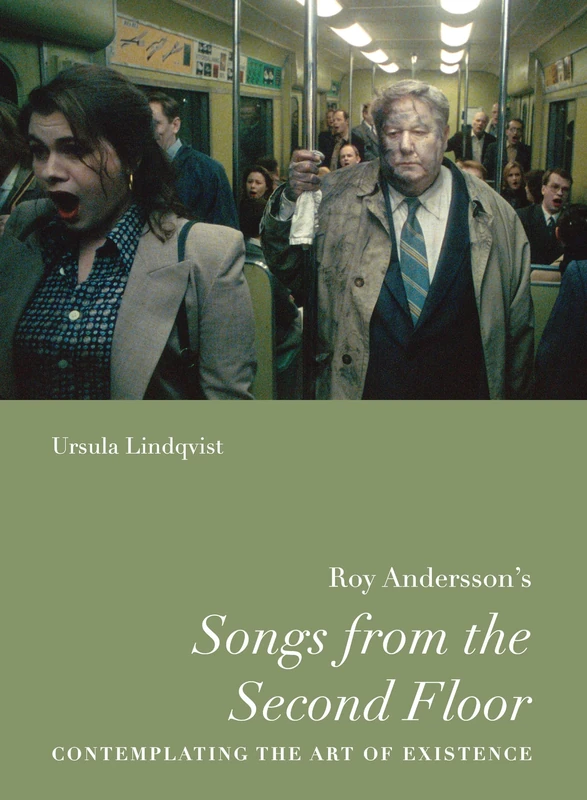 Roy Andersson’s “Songs from the Second Floor”: Contemplating the Art of Existence (Nordic Film Classics)