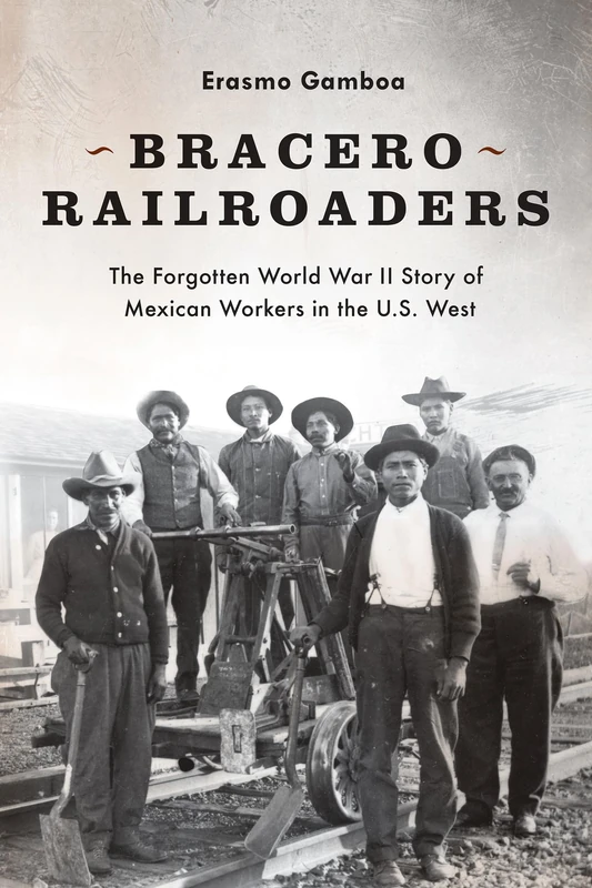 Bracero Railroaders: The Forgotten World War II Story of Mexican Workers in the U.S. West - Image 1
