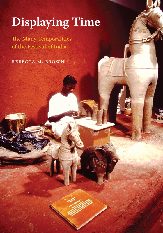 Displaying Time: The Many Temporalities of the Festival of India (Global South Asia)