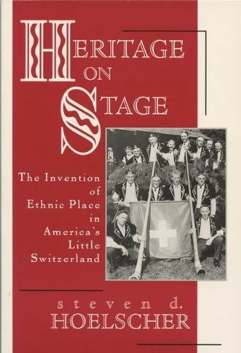 Heritage on Stage: The Invention of Ethnic Place in America's Little Switzerland - Image 1