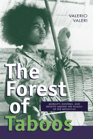 The Forest of Taboos: Morality, Hunting and Identity Among the Huaulu of the Moluccas