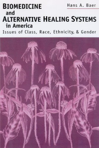Biomedicine and Alternative Healing Systems in America: Issues of Class, Race, Ethnicity and Gender