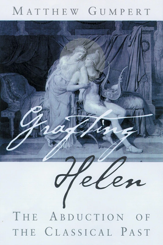 Grafting Helen: The Abduction of the Classical Past (Wisconsin Studies in Classics) (Wisconsin Studies in Classics (Hardcover)) - Image 1