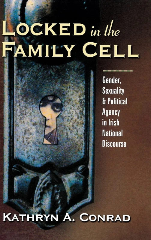 Locked in the Family Cell: Gender, Sexuality, and Political Agency in Irish National Discourse (Irish Studies in Literature & Culture) - Image 1