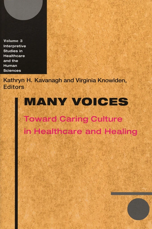 Many Voices: Toward Caring Culture in Healthcare and Healing (Interpretive Studies in Healthcare and the Human Sciences)