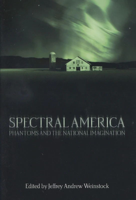 Spectral America: Phantoms and the National Imagination (Ray and Pat Browne Books)