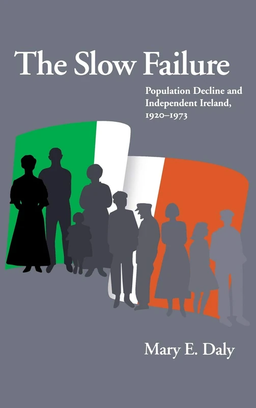 The Slow Failure: Population Decline and Independent Ireland, 1920-1973 (History of Ireland & the Irish Diaspora) - Image 1