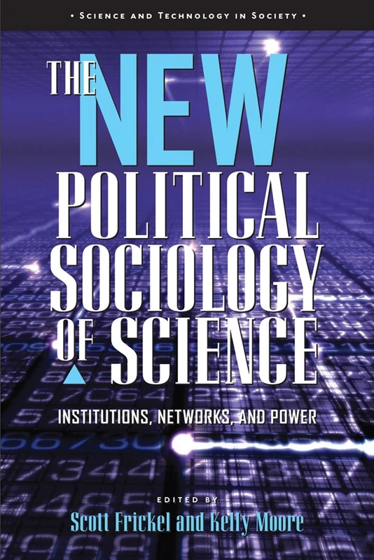 The New Political Sociology of Science: Institutions, Networks, and Power (Science & Technology in Society)