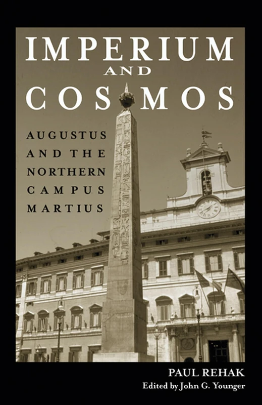 Imperium and Cosmos: Augustus and the Northern Campus Martius (Wisconsin Studies in Classics)