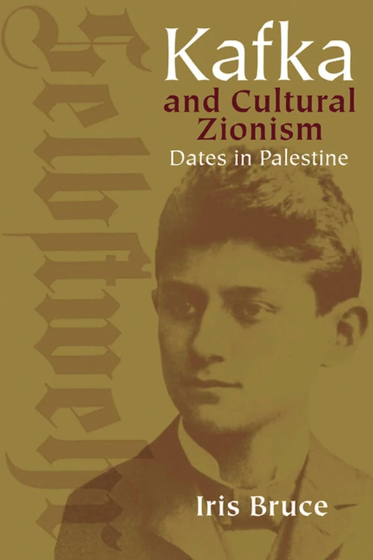 Kafka and Cultural Zionism: Dates in Palestine (Studies in German Jewish Cultural Hist) (Studies in German Jewish Cultural History and Literature)