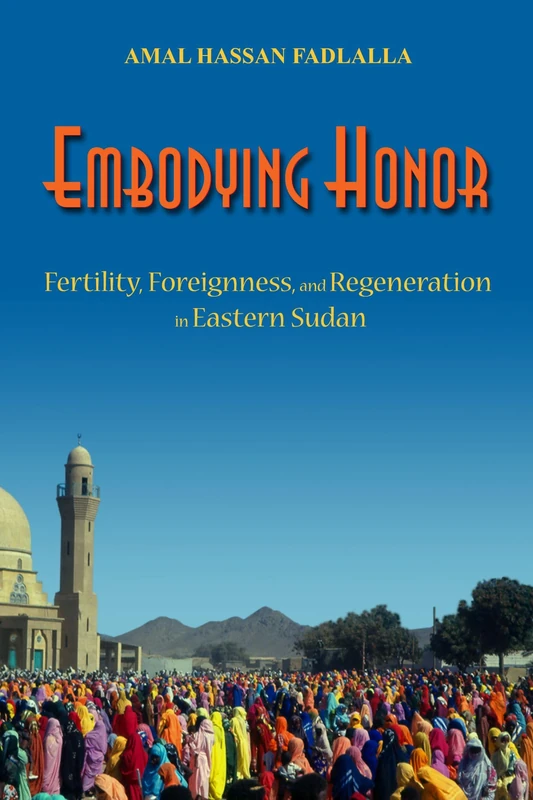 Embodying Honor: Fertility, Foreignness, and Regeneration in Eastern Sudan (Women in Africa & the Diaspora) - Image 1