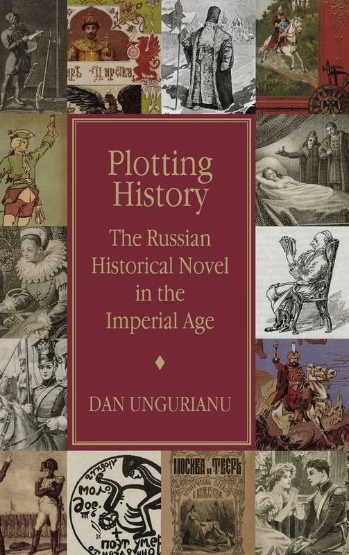 Plotting History: The Russian Historical Novel in the Imperial Age