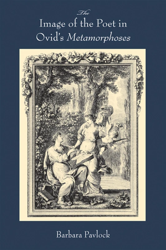 The Image of the Poet in Ovid's Metamorphoses (Wisconsin Studies in Classics)