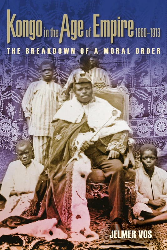 Kongo in the Age of Empire, 1860-1913: The Breakdown of a Moral Order (Africa and the Diaspora: History, Politics, Culture)