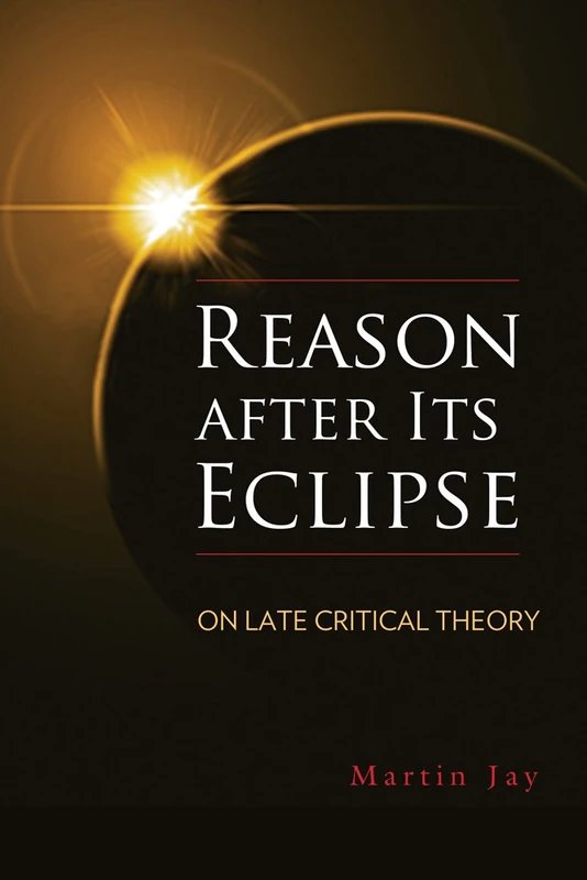 Reason After its Eclipse: On Late Critical Theory (George L. Mosse) (George L. Mosse Series in the History of European Culture, Sexuality, and Ideas)