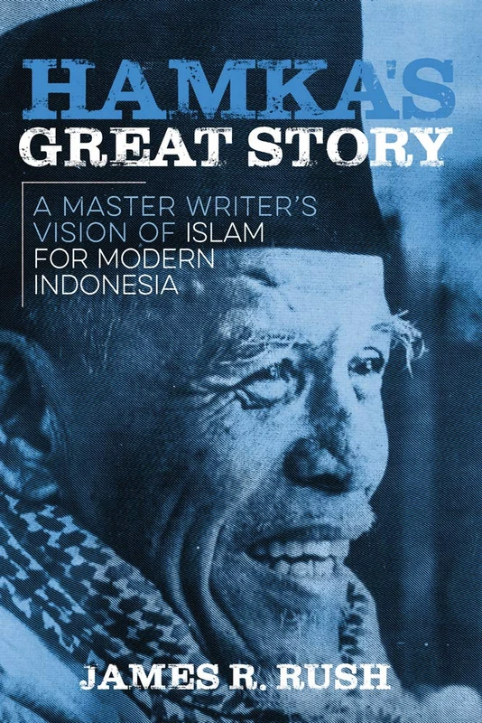 Hamka's Great Story: A Master Writer's Vision of Islam for Modern Indonesia (New Perspectives in Southeast Asian Studies)