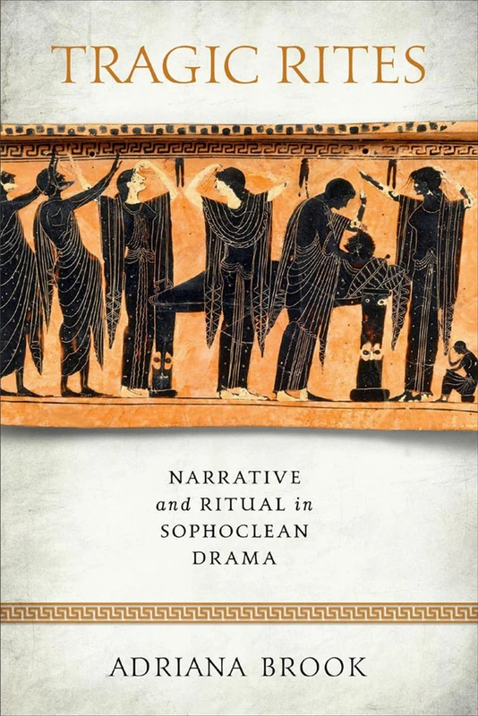 Tragic Rites: Narrative and Ritual in Sophoclean Drama (Wisconsin Studies in Classics) - Image 1